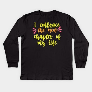 i embrace a new chapter of my life Kids Long Sleeve T-Shirt